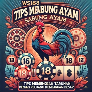 WS168 Sabung Ayam: Tips Memenangkan Taruhan dengan Peluang Kemenangan Besar